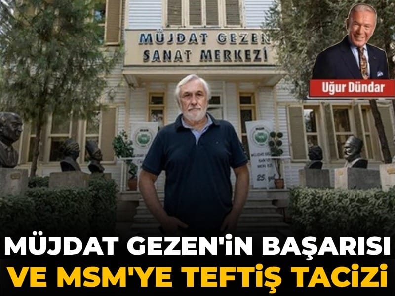Müjdat Gezen’in Sanat Yolculuğu ve MSM Üzerindeki Haksız Teftiş İddiaları