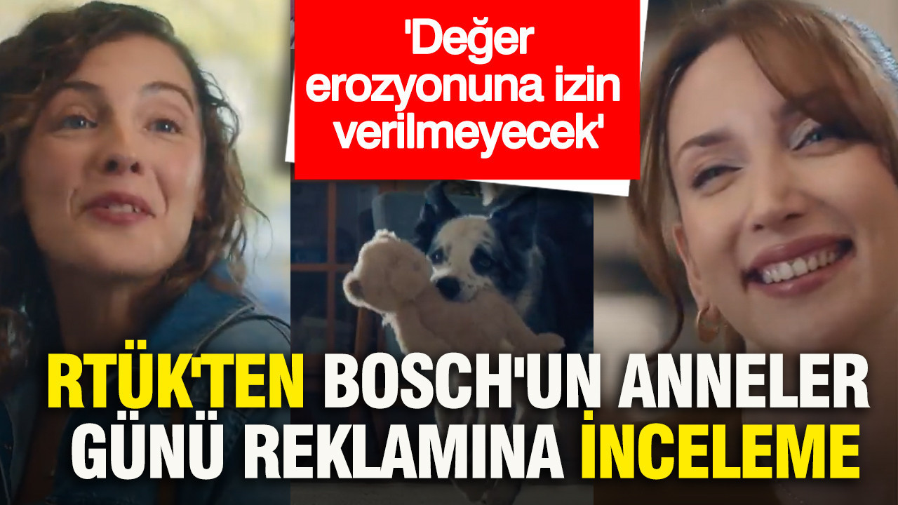 RTÜK’ten Bosch’un Anneler Günü Reklamına Tepki: Değerlerin Korunması Gerekiyor